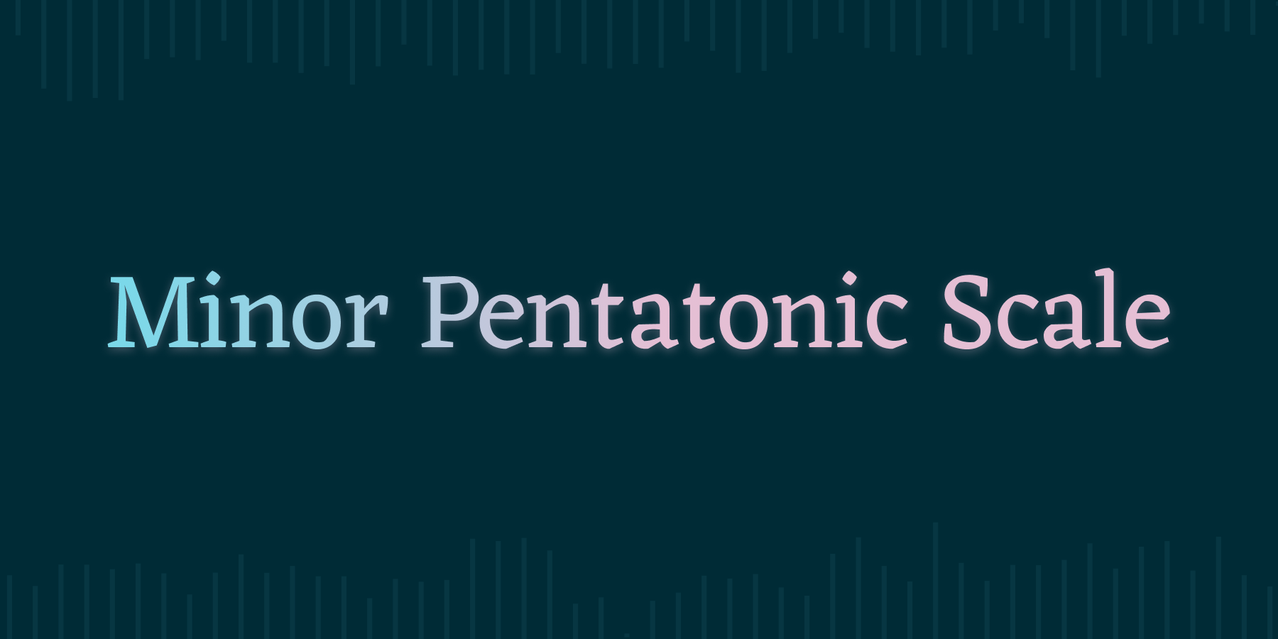 Minor Pentatonic Scale: Theory & Ear Training - Piano-ology